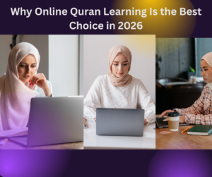 Why online Quran learning is the best choice for children and adults in 2026